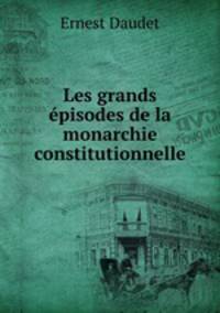 Les grands episodes de la monarchie constitutionnelle