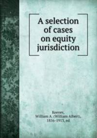 A selection of cases on equity jurisdiction