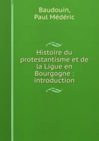 Histoire du protestantisme et de la Ligue en Bourgogne : introduction