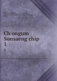 Ch`ongum Sonsaeng chip. 1