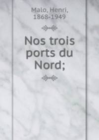 Nos trois ports du Nord;