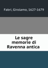 Le sagre memorie di Ravenna antica .