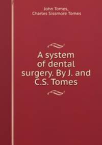A system of dental surgery. By J. and C.S. Tomes