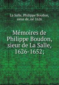 Memoires de Philippe Boudon, sieur de La Salle, 1626-1652;
