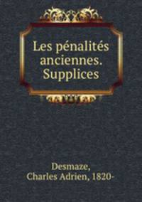 Les penalites anciennes. Supplices