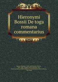 Hieronymi Bossii De toga romana commentarius