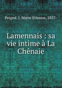 Lamennais : sa vie intime a La Chenaie