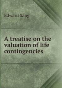 A treatise on the valuation of life contingencies