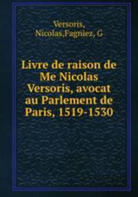 Livre de raison de Me Nicolas Versoris, avocat au Parlement de Paris, 1519-1530