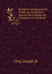 Quelques renseignements inedits sur les maitres macons des chateaux de Chambord et d