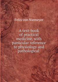 A text-book of practical medicine, with particular reference to physiology and pathological .