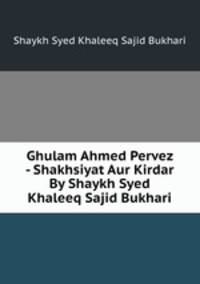 Ghulam Ahmed Pervez - Shakhsiyat Aur Kirdar By Shaykh Syed Khaleeq Sajid Bukhari