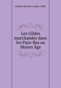 Les Gildes marchandes dans les Pays-Bas au Moyen Age