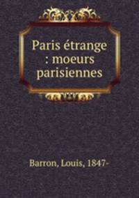 Paris etrange : moeurs parisiennes