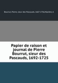 Papier de raison et journal de Pierre Bourrut, sieur des Pascauds, 1692-1725