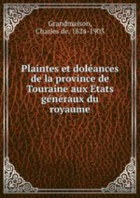 Plaintes et doleances de la province de Touraine aux Etats generaux du royaume