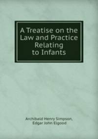 A Treatise on the Law and Practice Relating to Infants