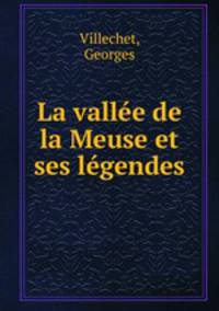La vallee de la Meuse et ses legendes