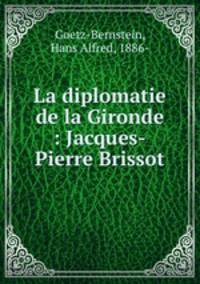 La diplomatie de la Gironde : Jacques-Pierre Brissot