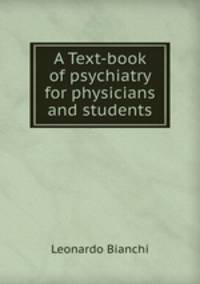 A Text-book of psychiatry for physicians and students