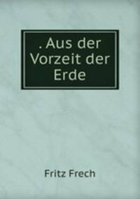 . Aus der Vorzeit der Erde.