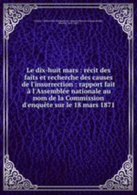 Le dix-huit mars : recit des faits et recherche des causes de l