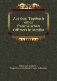 Aus dem Tagebuch eines franzosischen Offiziers in Mexiko