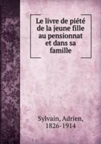 Le livre de piete de la jeune fille au pensionnat et dans sa famille