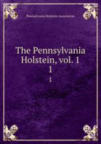The Pennsylvania Holstein, vol. 1. 1