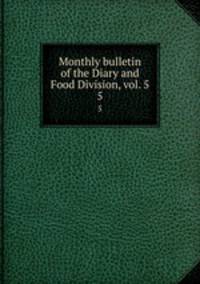Monthly bulletin of the Diary and Food Division, vol. 5. 5
