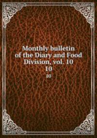 Monthly bulletin of the Diary and Food Division, vol. 10. 10