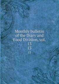 Monthly bulletin of the Diary and Food Division, vol. 13. 13