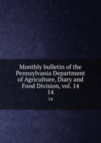 Monthly bulletin of the Pennsylvania Department of Agriculture, Diary and Food Division, vol. 14. 14