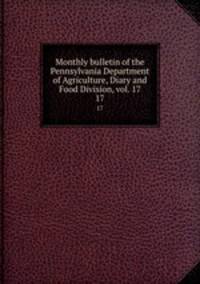 Monthly bulletin of the Pennsylvania Department of Agriculture, Diary and Food Division, vol. 17. 17
