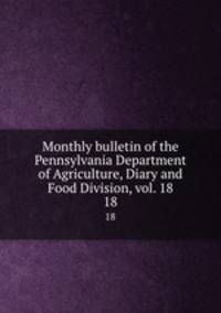 Monthly bulletin of the Pennsylvania Department of Agriculture, Diary and Food Division, vol. 18. 18