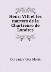 Henri VIII et les martyrs de la Chartreuse de Londres