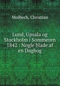 Lund, Upsala og Stockholm i Sommeren 1842 : Nogle blade af en Dagbog