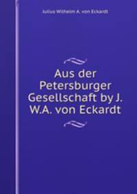 Aus der Petersburger Gesellschaft by J.W.A. von Eckardt.