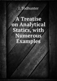 A Treatise on Analytical Statics, with Numerous Examples
