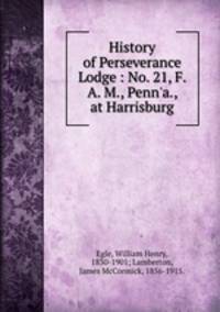 History of Perseverance Lodge : No. 21, F. & A. M., Penn