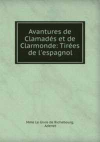 Avantures de Clamades et de Clarmonde: Tirees de l