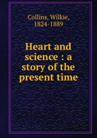 Heart and science : a story of the present time