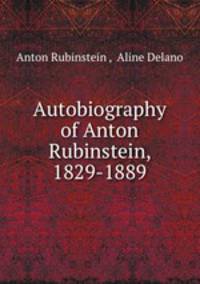 Autobiography of Anton Rubinstein, 1829-1889