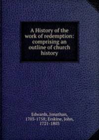 A History of the work of redemption: comprising an outline of church history