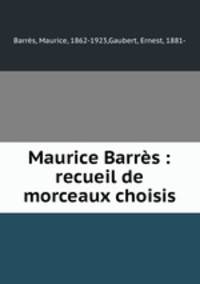Maurice Barres : recueil de morceaux choisis