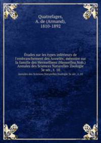 tudes sur les types infrieurs de l`embranchement des Annels; mmoire sur la famille des Hermelliens (Hermellea Nob.). Annales des Sciences Naturelles Zoologie 3e ser., t. 10