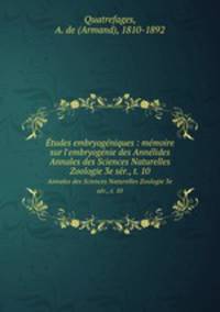 tudes embryogniques : mmoire sur l`embryognie des Annlides. Annales des Sciences Naturelles Zoologie 3e ser., t. 10