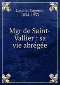 Mgr de Saint-Vallier : sa vie abregee