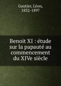 Benoit XI : etude sur la papaute au commencement du XIVe siecle