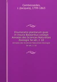 Enumeratio plantarum quas in insulis Balearibus collegit. Annales des Sciences Naturelles Zoologie 3e ser., t. 10